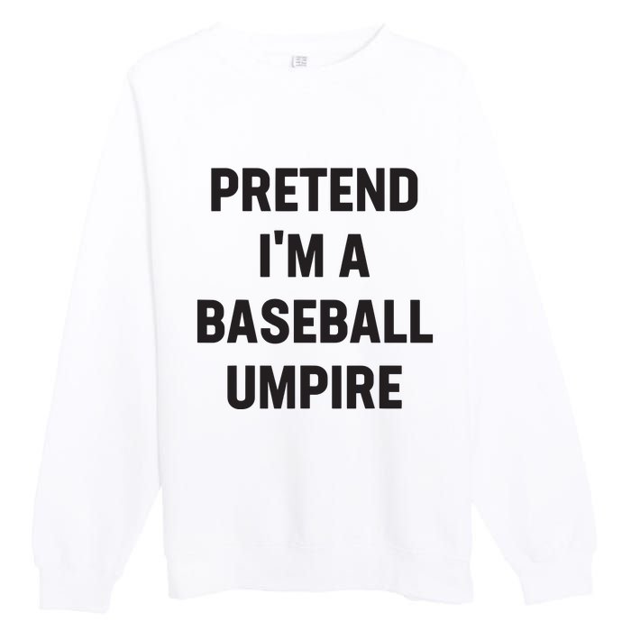 Pretend Im A Baseball Umpire Costume Funny Halloween Party Premium Crewneck Sweatshirt