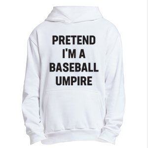 Pretend Im A Baseball Umpire Costume Funny Halloween Party Urban Pullover Hoodie