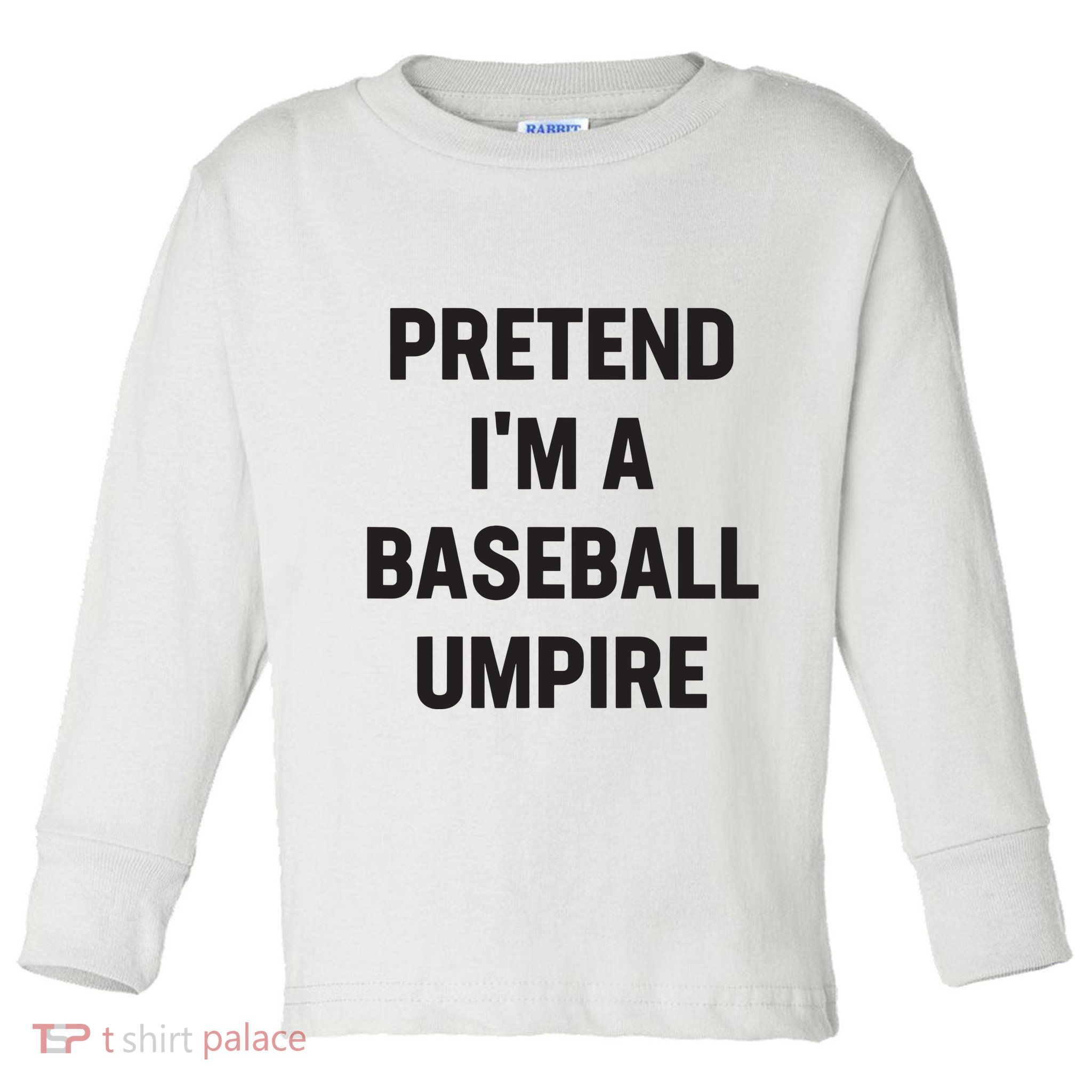 Pretend Im A Baseball Umpire Costume Funny Halloween Party Toddler Long Sleeve Shirt