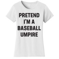 Pretend Im A Baseball Umpire Costume Funny Halloween Party Women's T-Shirt