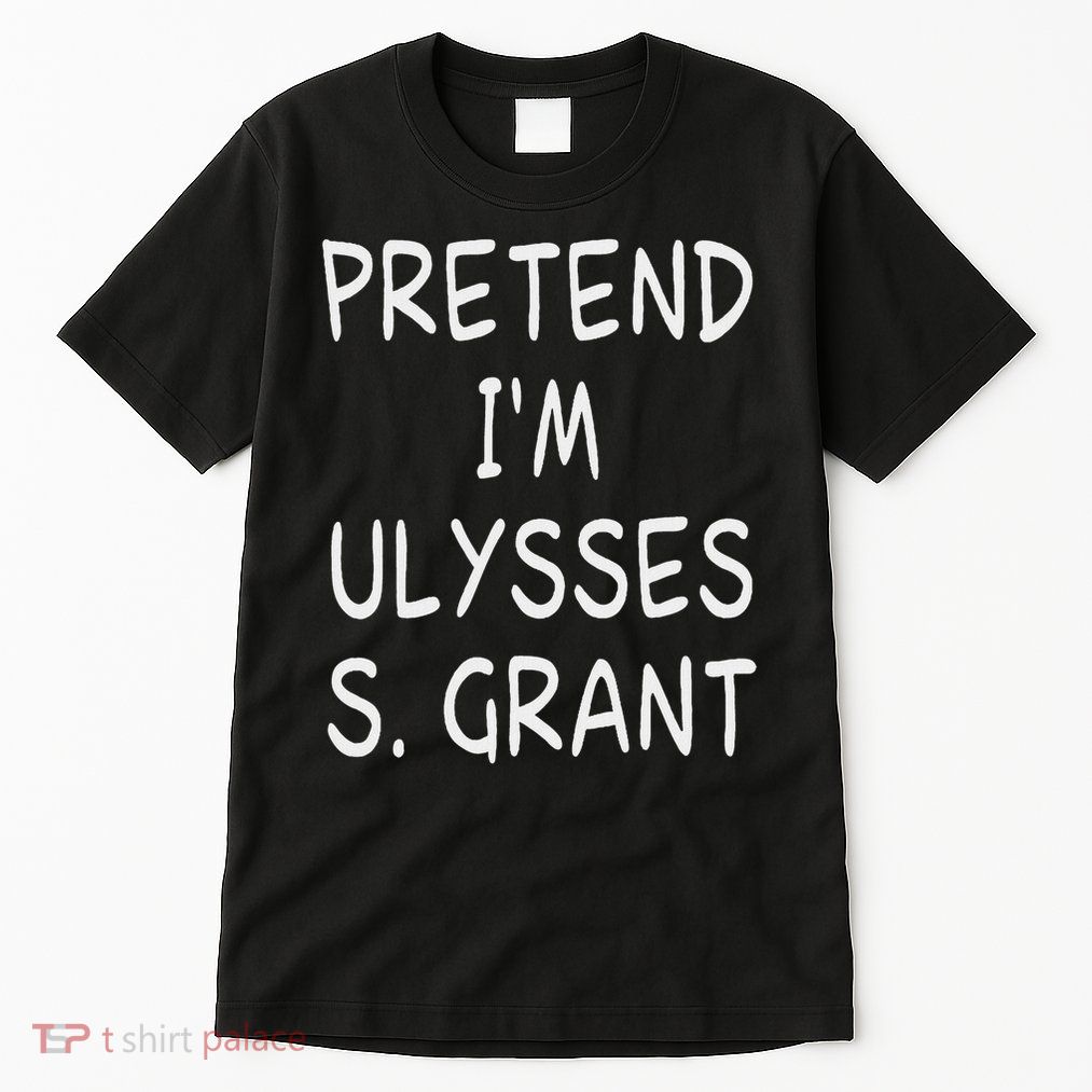 Pretend I'm A Ulysses S. Grant Costume 18th Us President Tall T-Shirt