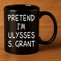 Pretend I'm A Ulysses S. Grant Costume 18th Us President 11oz C Handle Ceramic Mug