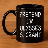 Pretend I'm A Ulysses S. Grant Costume 18th Us President 11oz C Handle Ceramic Mug