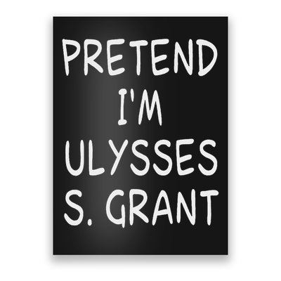 Pretend I'm A Ulysses S. Grant Costume 18th Us President Poster