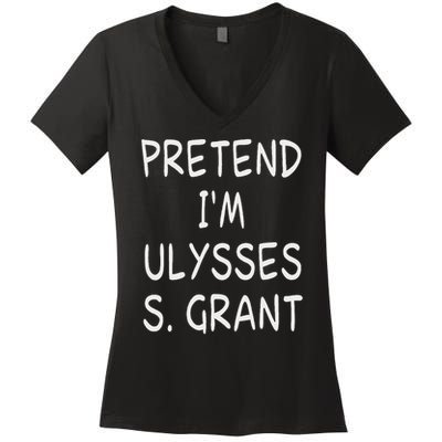 Pretend I'm A Ulysses S. Grant Costume 18th Us President Women's V-Neck T-Shirt