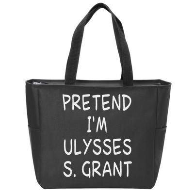 Pretend I'm A Ulysses S. Grant Costume 18th Us President Zip Tote Bag