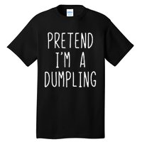 Pretend IM A Dumpling Costume Halloween Lazy Easy Tall T-Shirt