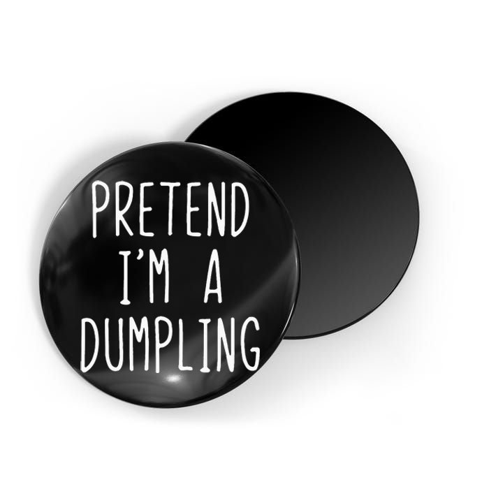 Pretend IM A Dumpling Costume Halloween Lazy Easy Magnet