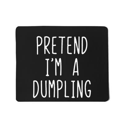 Pretend IM A Dumpling Costume Halloween Lazy Easy Mousepad