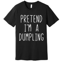 Pretend IM A Dumpling Costume Halloween Lazy Easy Premium T-Shirt