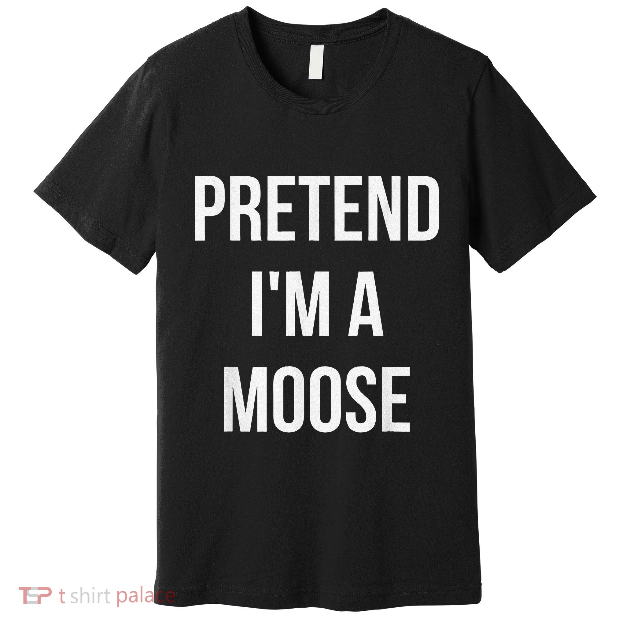 Pretend IM A Moose Adult Costume Halloween Brown Premium T-Shirt