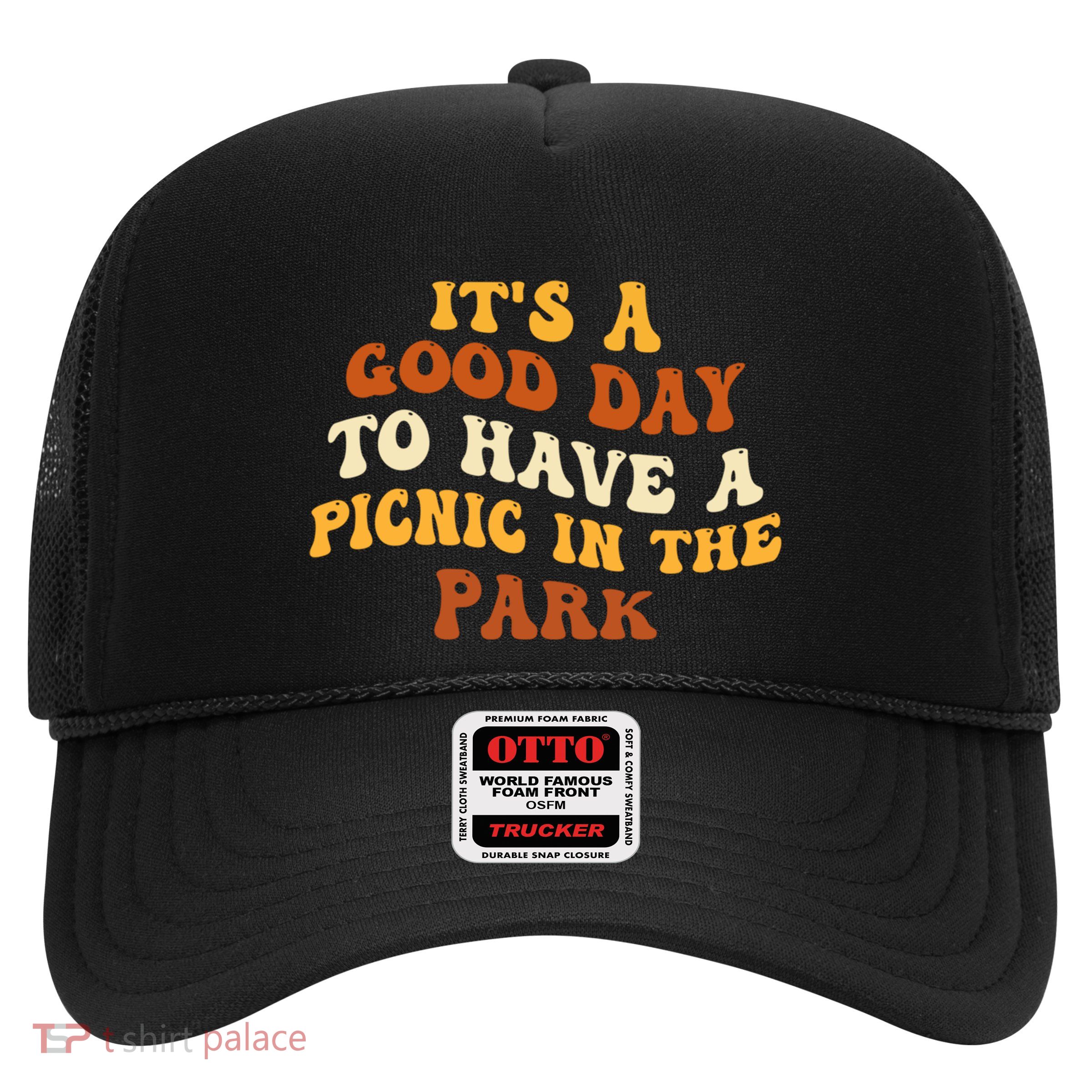 Picnicking ItS A Good Day To Have A Picnic In The Park Gift Trucker Hat