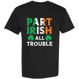 Part Irish All Trouble Funny St Patrick's Day Matching Garment-Dyed Heavyweight T-Shirt