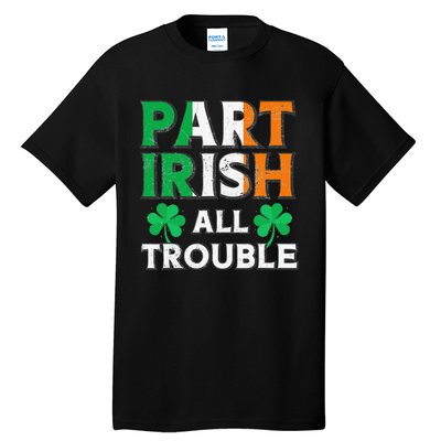 Part Irish All Trouble Funny St Patrick's Day Matching Tall T-Shirt