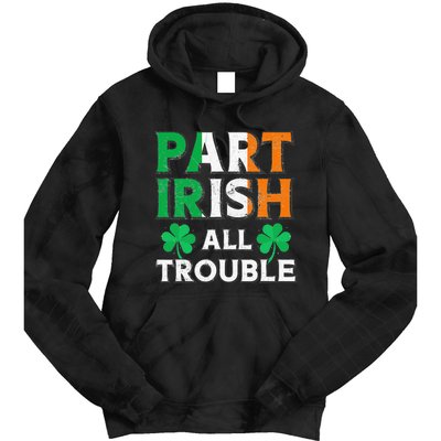 Part Irish All Trouble Funny St Patrick's Day Matching Tie Dye Hoodie