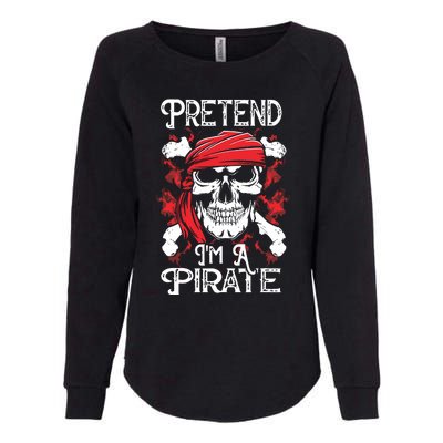 Pretend I'm A Pirate Costume Party Funny Halloween Pirate Womens California Wash Sweatshirt