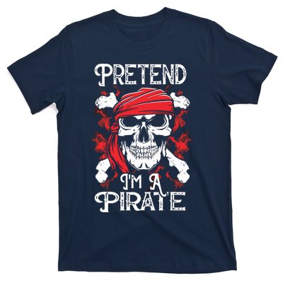 Pretend I'm A Pirate Costume Party Funny Halloween Pirate T-Shirt