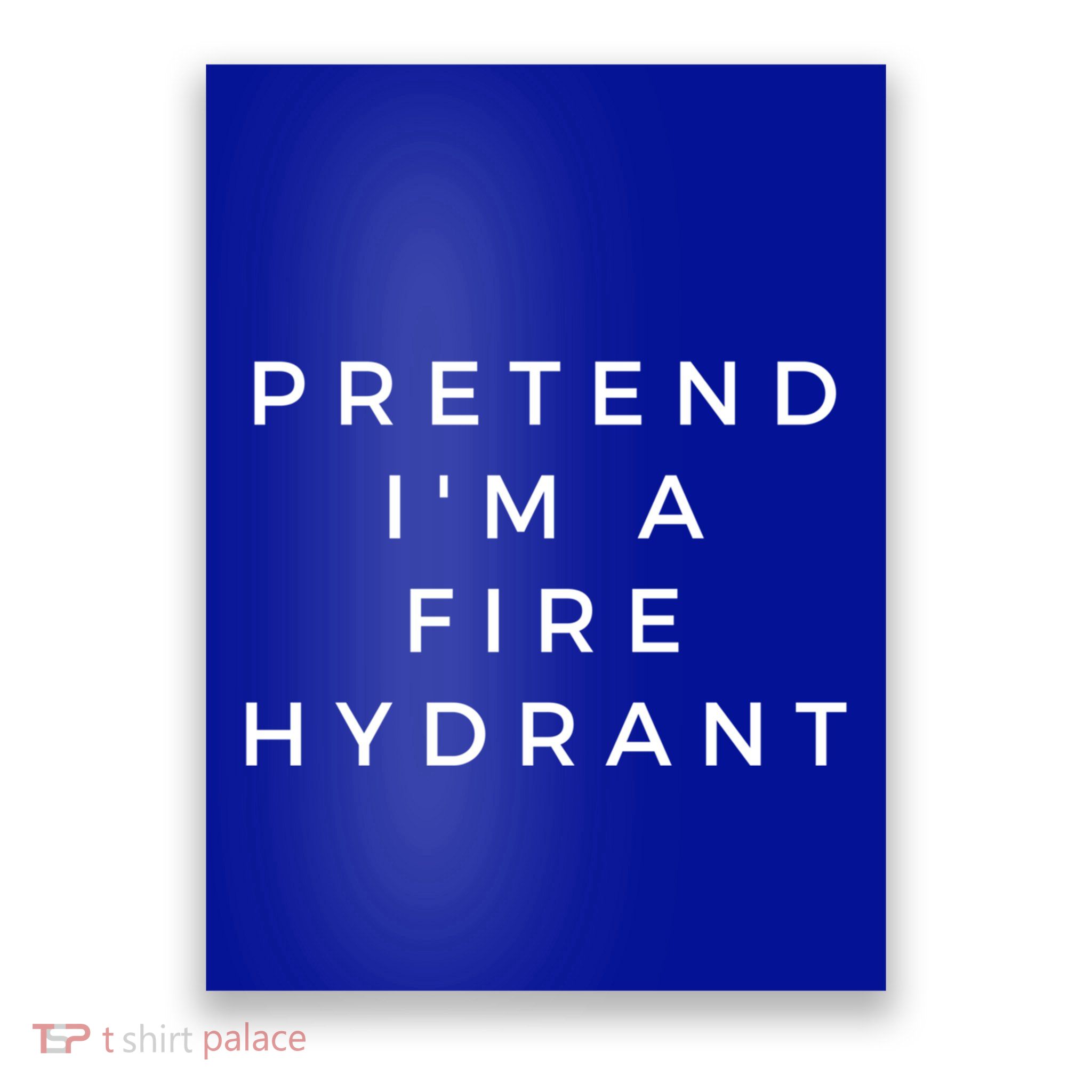 Pretend Im A Fire Hydrant Costume Halloween Firefighter Gift Poster