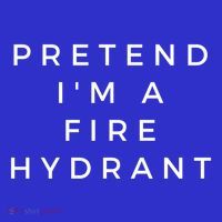 Pretend Im A Fire Hydrant Costume Halloween Firefighter Gift Premium T-Shirt