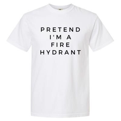 Pretend Im A Fire Hydrant Costume Halloween Firefighter Gift Garment-Dyed Heavyweight T-Shirt