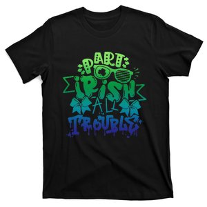 Part Irish All Trouble Tee Saint Patrick Day T-Shirt