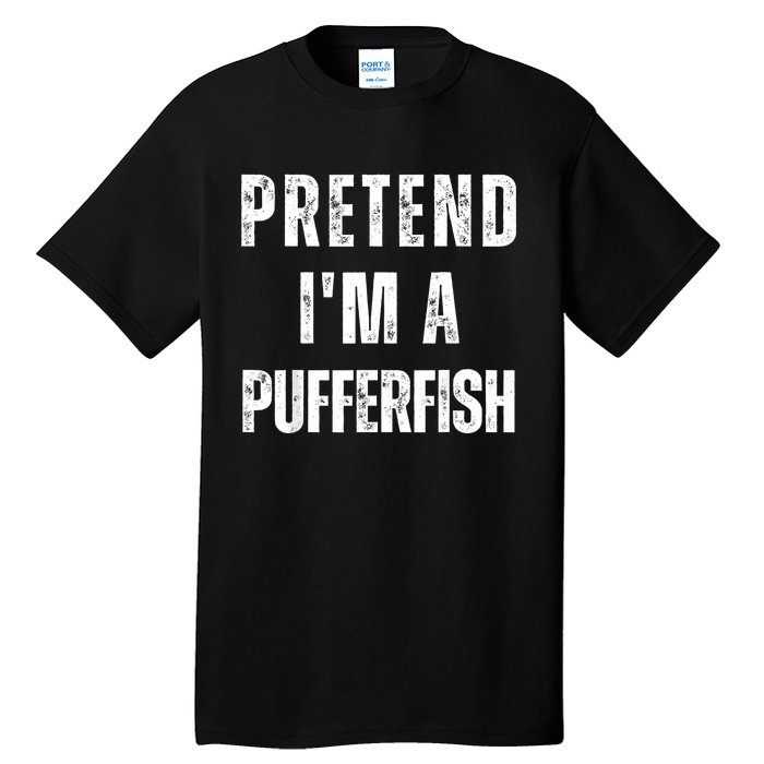 Pretend IM A Pufferfish Matching Costume Funny Halloween Tall T-Shirt