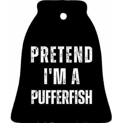 Pretend IM A Pufferfish Matching Costume Funny Halloween Ceramic Bell Ornament