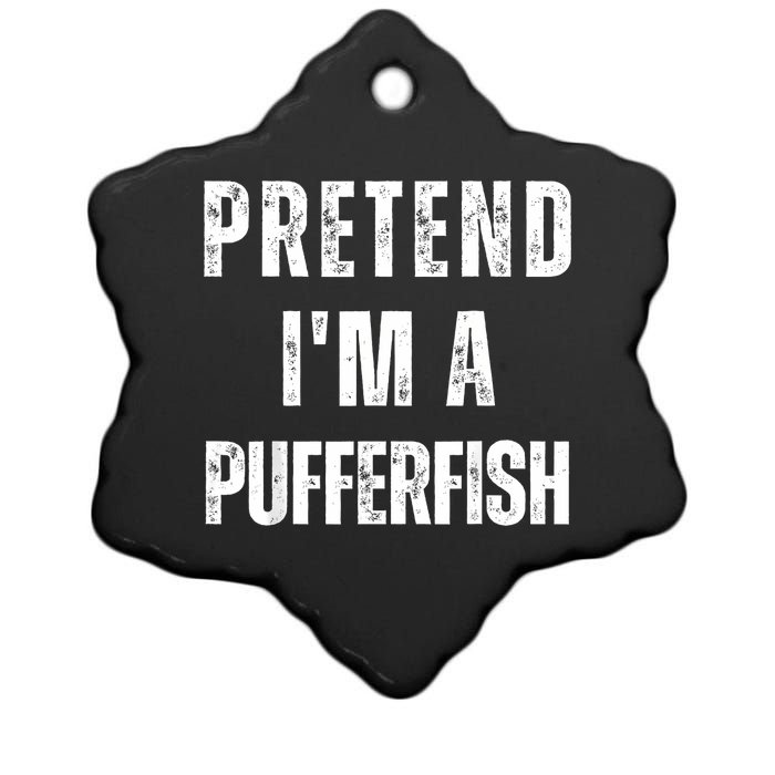 Pretend IM A Pufferfish Matching Costume Funny Halloween Ceramic Star Ornament