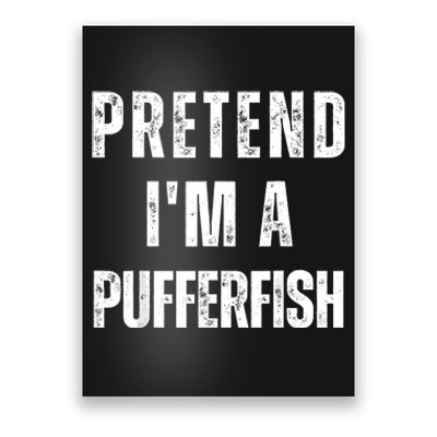 Pretend IM A Pufferfish Matching Costume Funny Halloween Poster