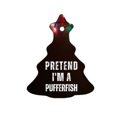 Pretend IM A Pufferfish Matching Costume Funny Halloween Ceramic Tree Ornament