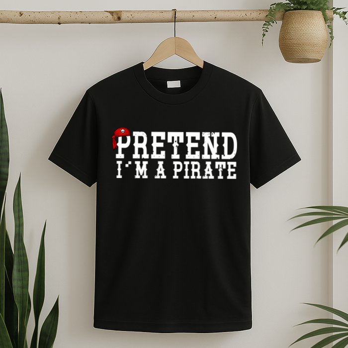 Pretend I'm A Pirate Funny Halloween Costume T-Shirt
