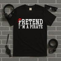 Pretend I'm A Pirate Funny Halloween Costume T-Shirt
