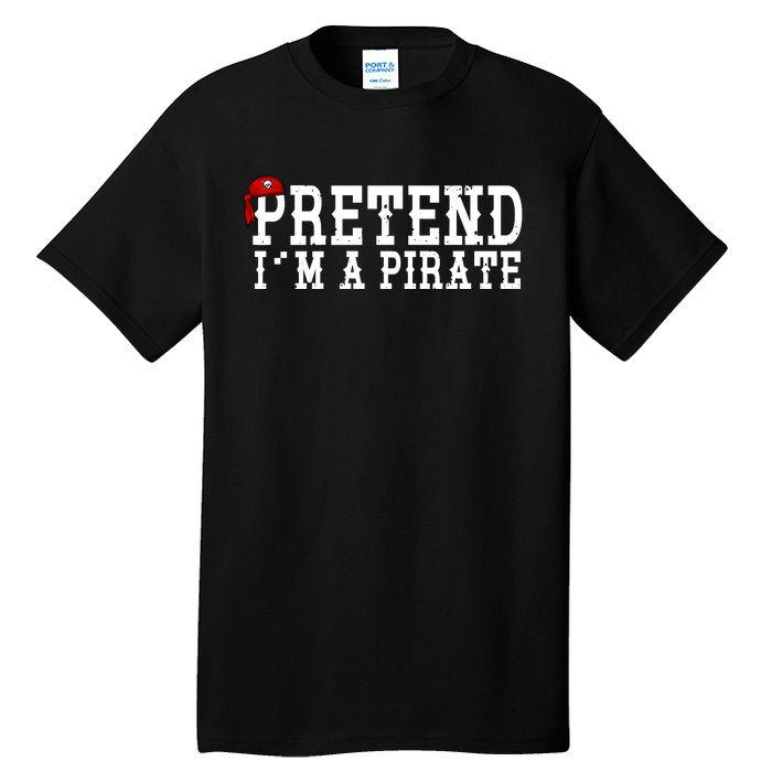 Pretend I'm A Pirate Funny Halloween Costume Tall T-Shirt