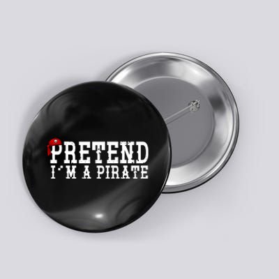 Pretend I'm A Pirate Funny Halloween Costume Button