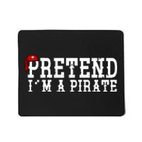 Pretend I'm A Pirate Funny Halloween Costume Mousepad