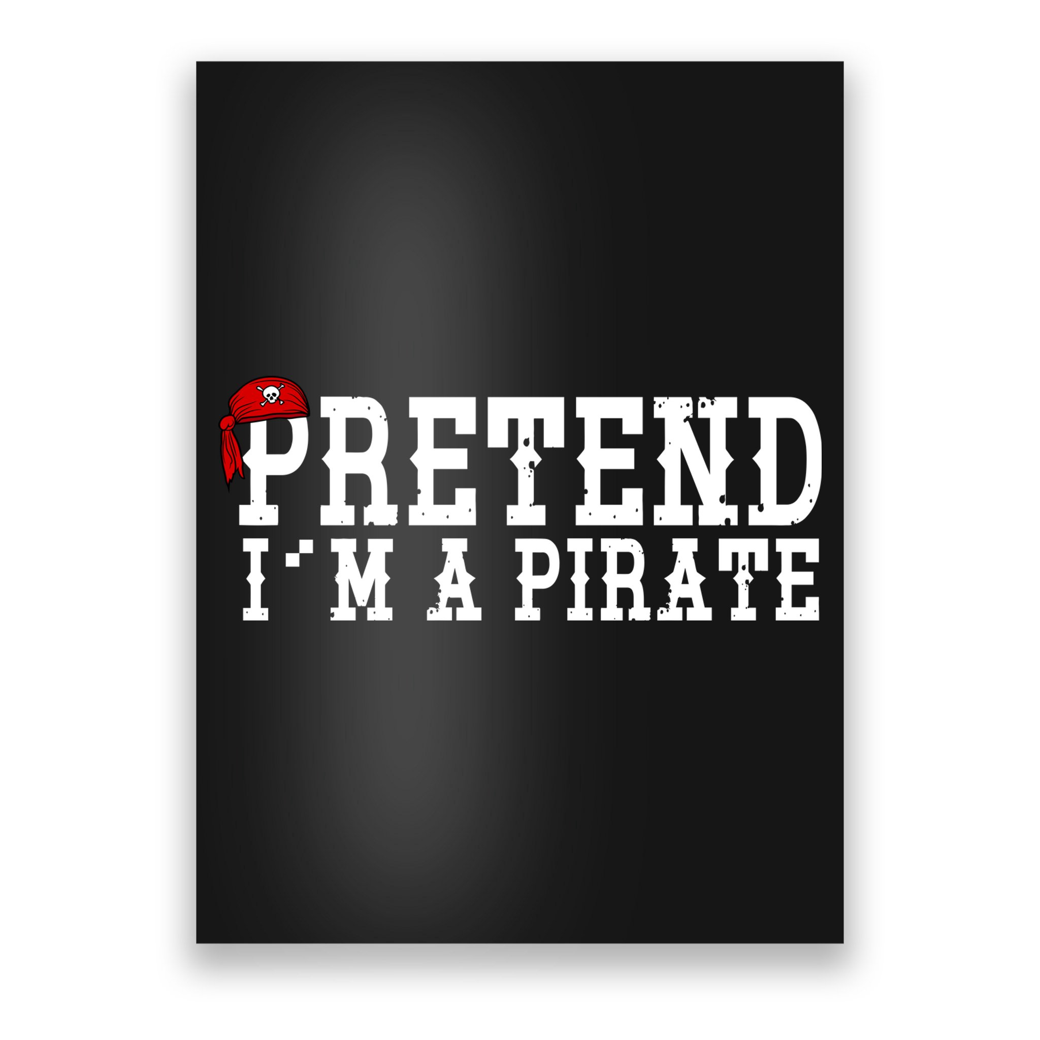 Pretend I'm A Pirate Funny Halloween Costume Poster