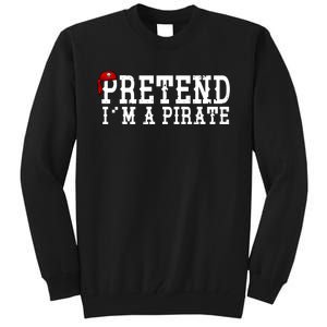 Pretend I'm A Pirate Funny Halloween Costume Tall Sweatshirt