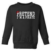 Pretend I'm A Pirate Funny Halloween Costume Toddler Sweatshirt