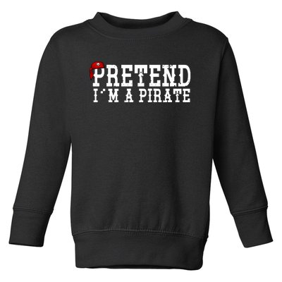 Pretend I'm A Pirate Funny Halloween Costume Toddler Sweatshirt