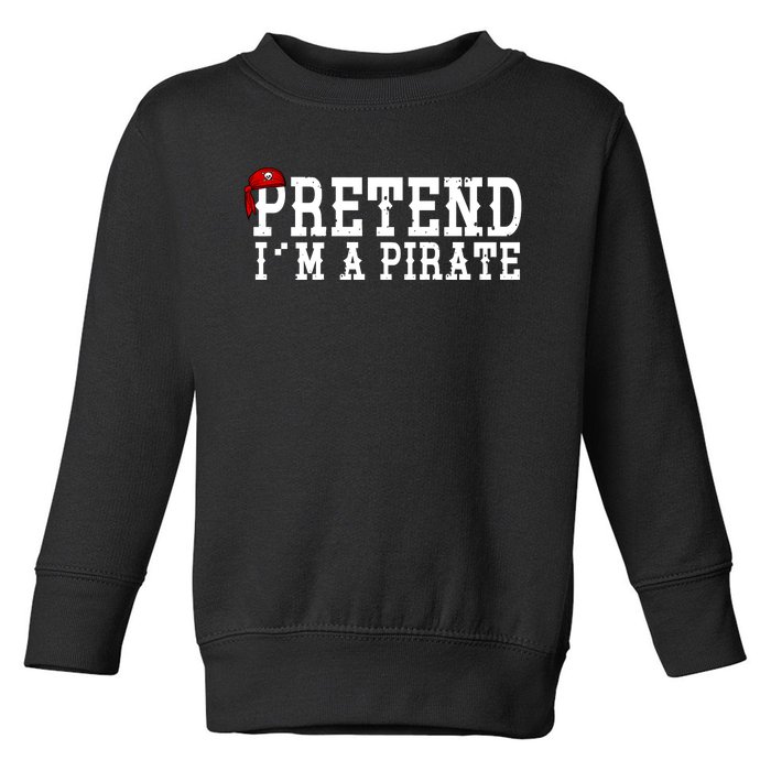 Pretend I'm A Pirate Funny Halloween Costume Toddler Sweatshirt