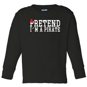 Pretend I'm A Pirate Funny Halloween Costume Toddler Long Sleeve Shirt