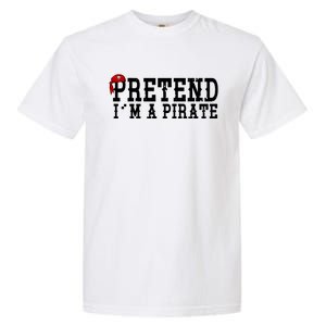 Pretend I'm A Pirate Funny Halloween Costume Garment-Dyed Heavyweight T-Shirt