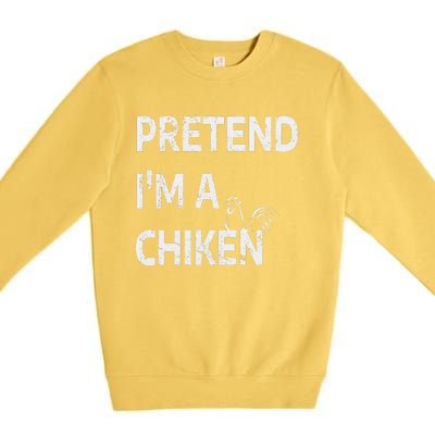 Pretend IM A Chicken Funny Farm Animal Lover Premium Crewneck Sweatshirt