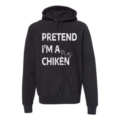 Pretend IM A Chicken Funny Farm Animal Lover Premium Hoodie