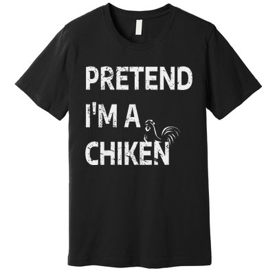 Pretend IM A Chicken Funny Farm Animal Lover Premium T-Shirt