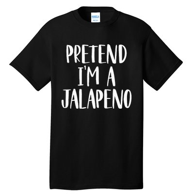 Pretend Im A Jalapeno Easy DIY Halloween Costume Tall T-Shirt