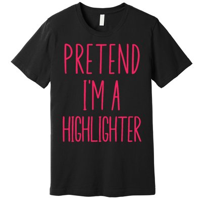 Pretend IM A Highlighter Teacher Halloween Costume Premium T-Shirt