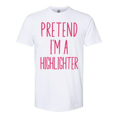 Pretend IM A Highlighter Teacher Halloween Costume Softstyle CVC T-Shirt