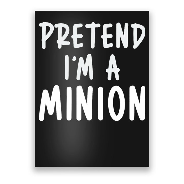 Pretend IM A Minion Costume Party Funny Halloween Minion Poster