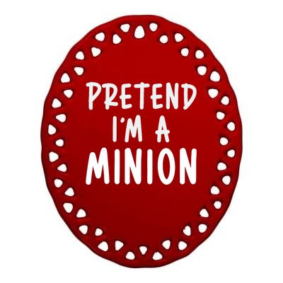 Pretend IM A Minion Costume Party Funny Halloween Minion Ceramic Oval Ornament